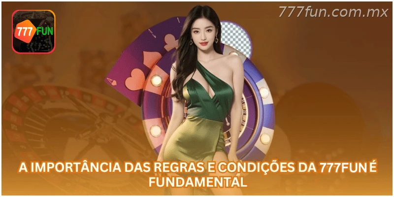 A importância dos termos e condições da 777FUN para os usuários.