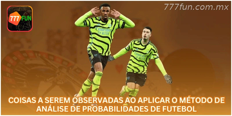 Coisas a serem observadas ao aplicar o método de análise de probabilidades de futebol