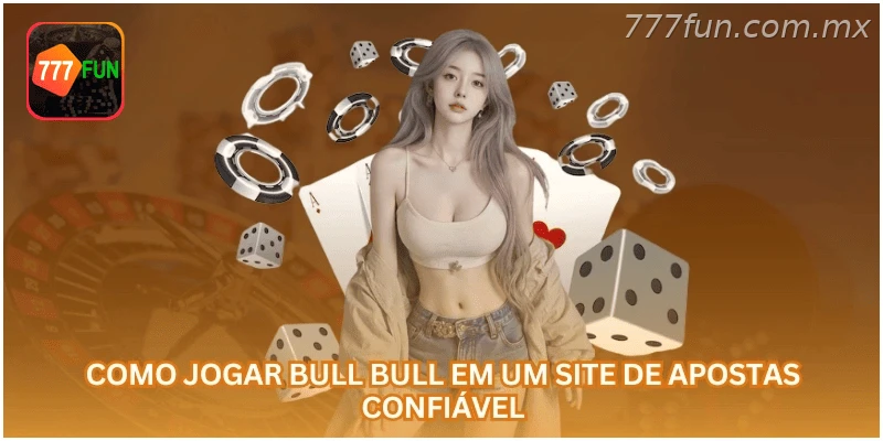 Como jogar Bull Bull em uma plataforma de apostas confiável.
