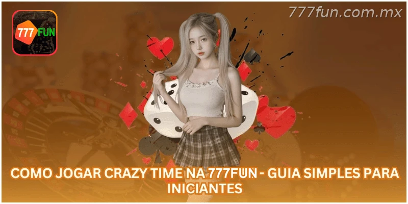 Como Jogar Crazy Time na 777FUN - Guia Simples para Iniciantes.