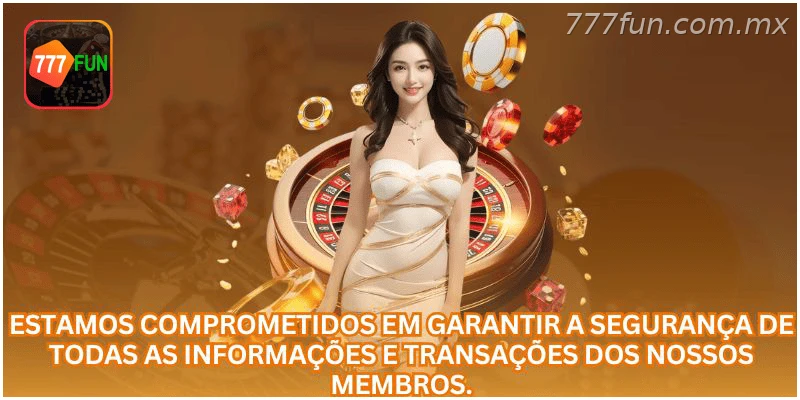 A 777FUN reforça a proteção de dados e transações dos usuários.