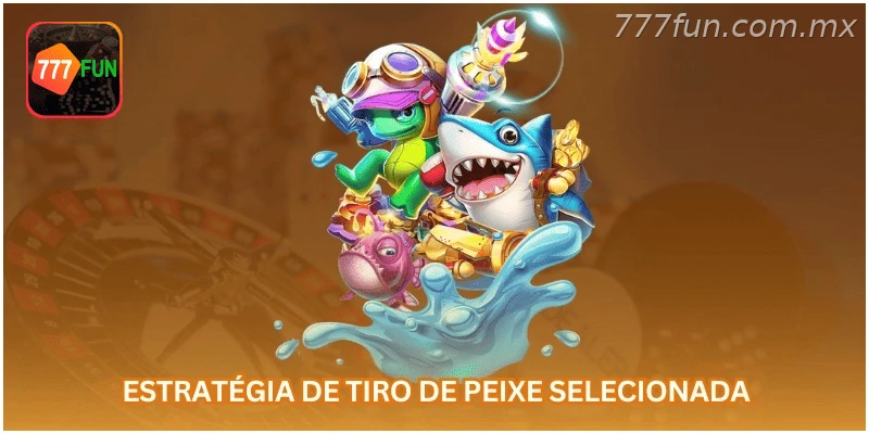 Estratégia selecionada para tiro de peixe