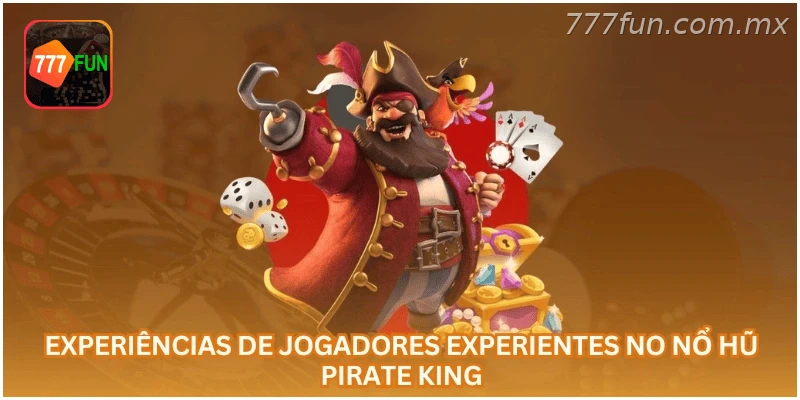 Experiências de jogadores no Nổ Hũ Pirate King