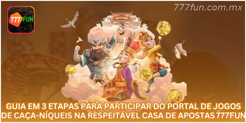 Guia em 3 etapas para participar do portal de caça-níqueis na 777FUN