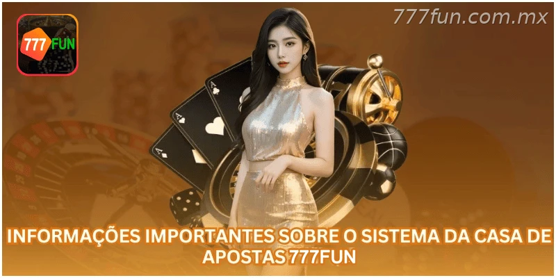 Informações importantes sobre o sistema da casa de apostas 777FUN.
