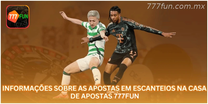 Informações sobre as apostas em escanteios na casa de apostas 777FUN.