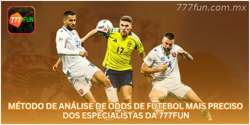 Método de Análise de Odds de Futebol Mais Preciso dos Especialistas da 777FUN