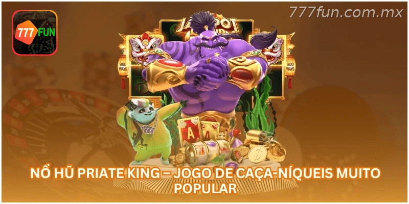 Nổ Hũ Priate King – Jogo de Caça-Níqueis Muito Popular