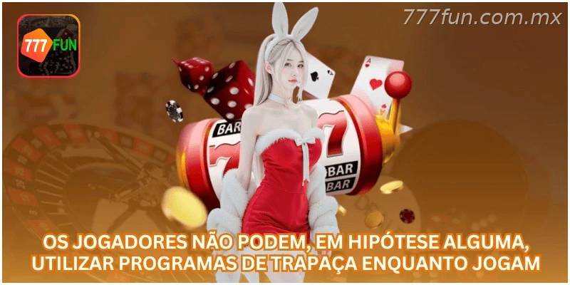 O uso de programas de trapaça é proibido durante os jogos.