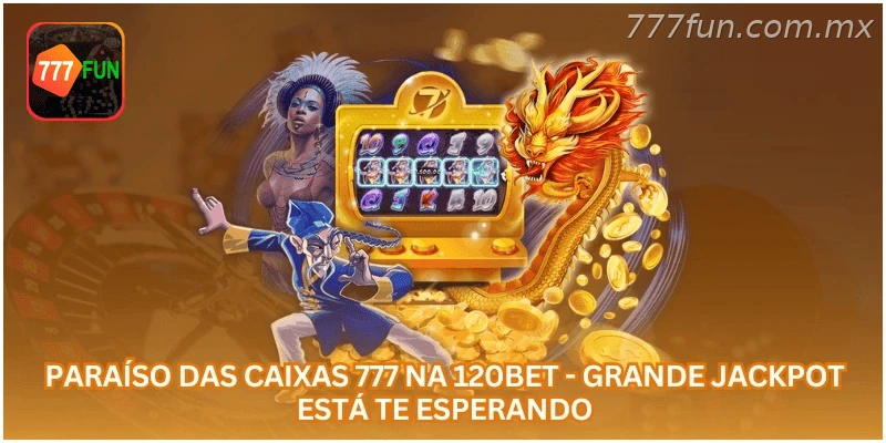 Paraíso das Caixas 777 na 777FUN - Grande Jackpot Está Te Esperando.