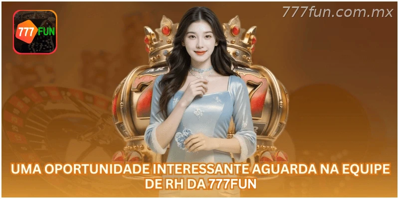 Oportunidade profissional na equipe de RH da 777FUN.