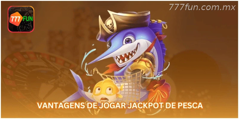 Vantagens de jogar jackpot de pesca